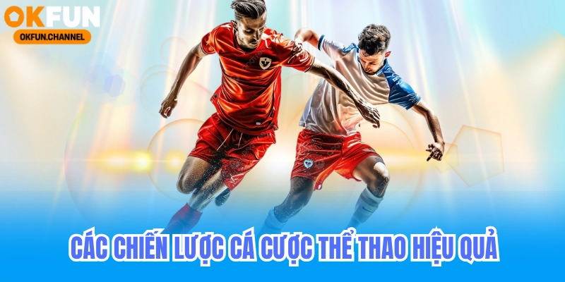 Thể Thao Okfun - Cá Cược Bóng Đá | Cầu Lông | Tennis 3 chiến lược cá cược thể thao okfun