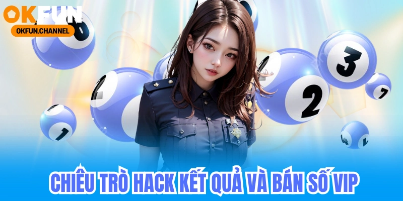 Lừa Đảo Xổ Số - Cảnh Báo Chiêu Trò Bán Vé Số Giả 2025 7 Chiêu trò 2_ _Hack kết quả_ hoặc _bán số VIP