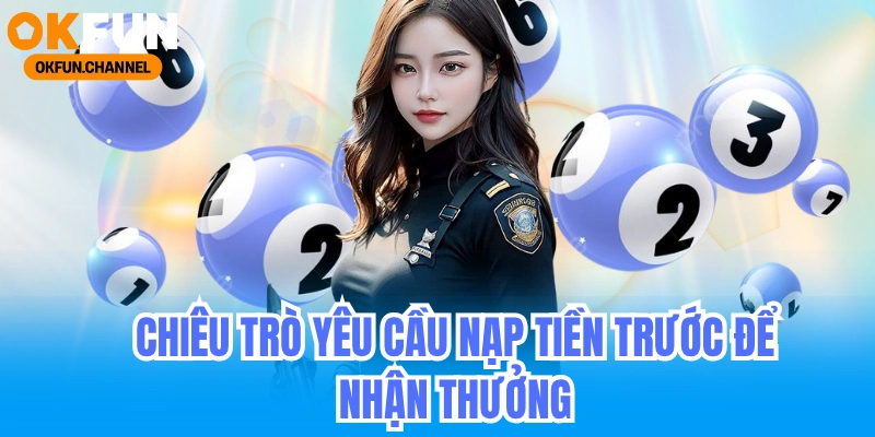 Lừa Đảo Xổ Số - Cảnh Báo Chiêu Trò Bán Vé Số Giả 2025 4 Chiêu trò 3_ Yêu cầu nạp tiền trước để nhận thưởng