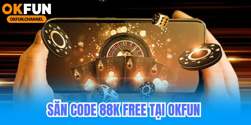 Săn Code 88k Free Tại OKFUN 6 Săn code 88k free tại Okfun_ Cách nhận và sử dụng ưu đãi hiệu quả cho game thủ